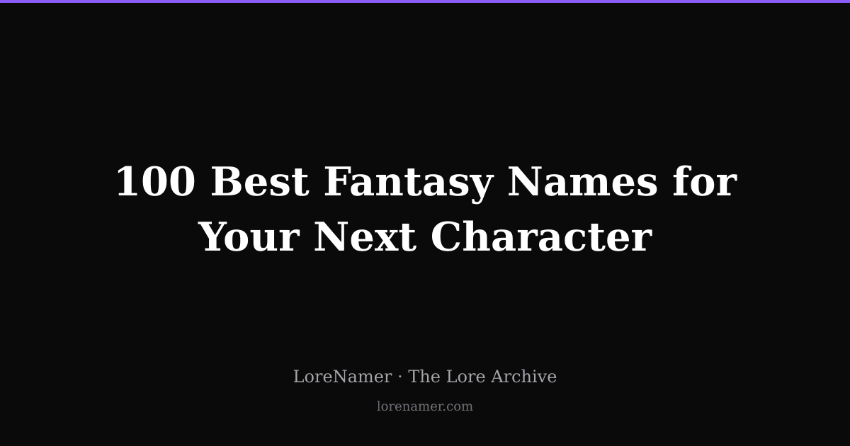 100 Best Fantasy Names for Your Next Character | LoreNamer